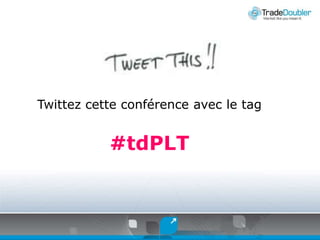Twittezcetteconférence avec le tag #tdPLT 