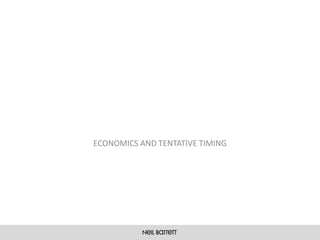 ECONOMICS AND TENTATIVE TIMING
 
