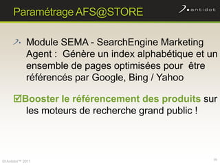 Paramétrage AFS@STORE<br />Module SEMA - SearchEngine Marketing Agent :  Génère un index alphabétique et un ensemble de pa...
