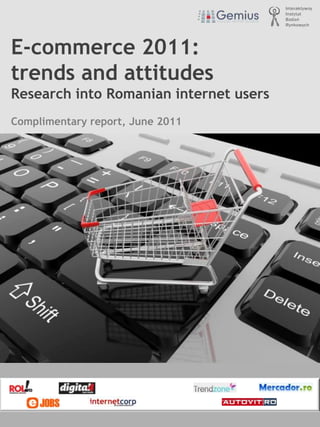 E-commerce 2011: trends and attitudes Research into Romanian internet users Complimentary report, June 2011 