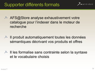 Supporter différents formats<br />AFS@Store analyse exhaustivement votre catalogue pour l’indexer dans le moteur de recher...