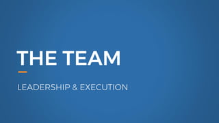 THE TEAM
LEADERSHIP & EXECUTION
 