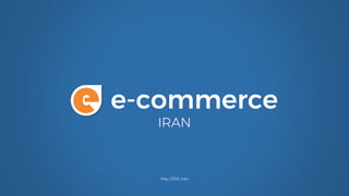 IRAN
May 2018, Iran
e-commercee
 