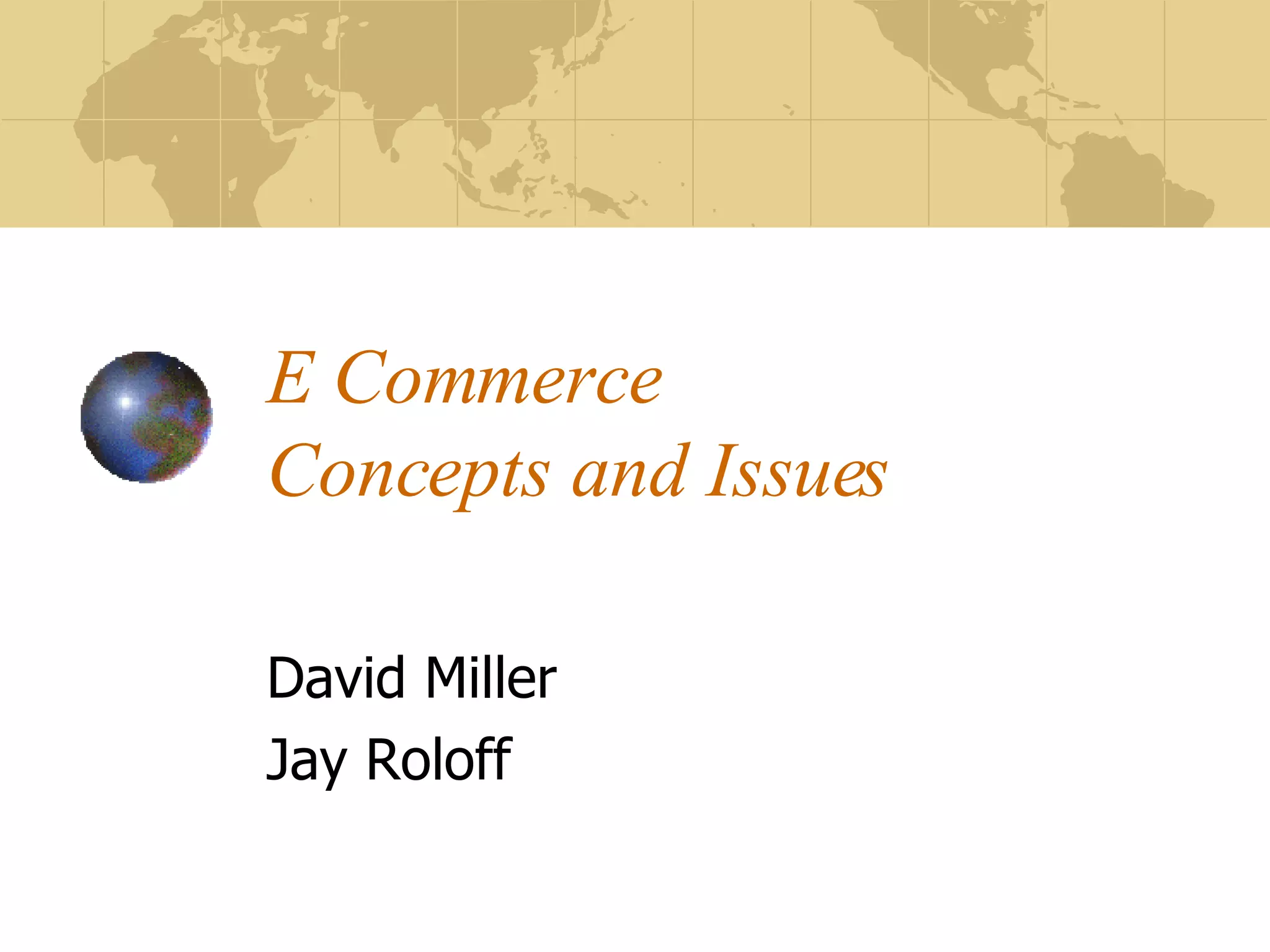 E Commerce Concepts and Issues David Miller Jay Roloff 