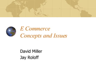 E Commerce Concepts and Issues David Miller Jay Roloff 
