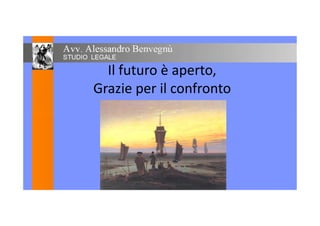 Il futuro è aperto,
Grazie per il confronto
 