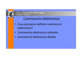 Commercio elettronico
• Cosa possiamo definire commercio
elettronico?elettronico?
• Commercio elettronico indiretto
• Commercio elettronico diretto
 