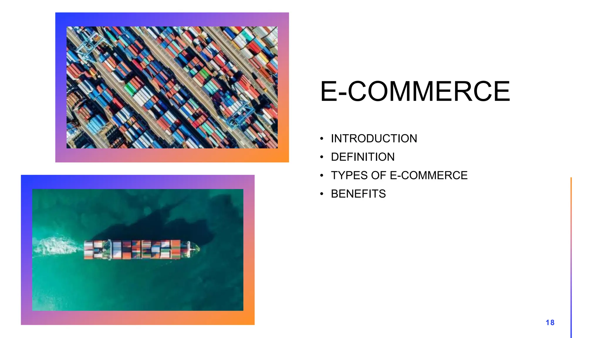 E-COMMERCE
• INTRODUCTION
• DEFINITION
• TYPES OF E-COMMERCE
• BENEFITS
18
 