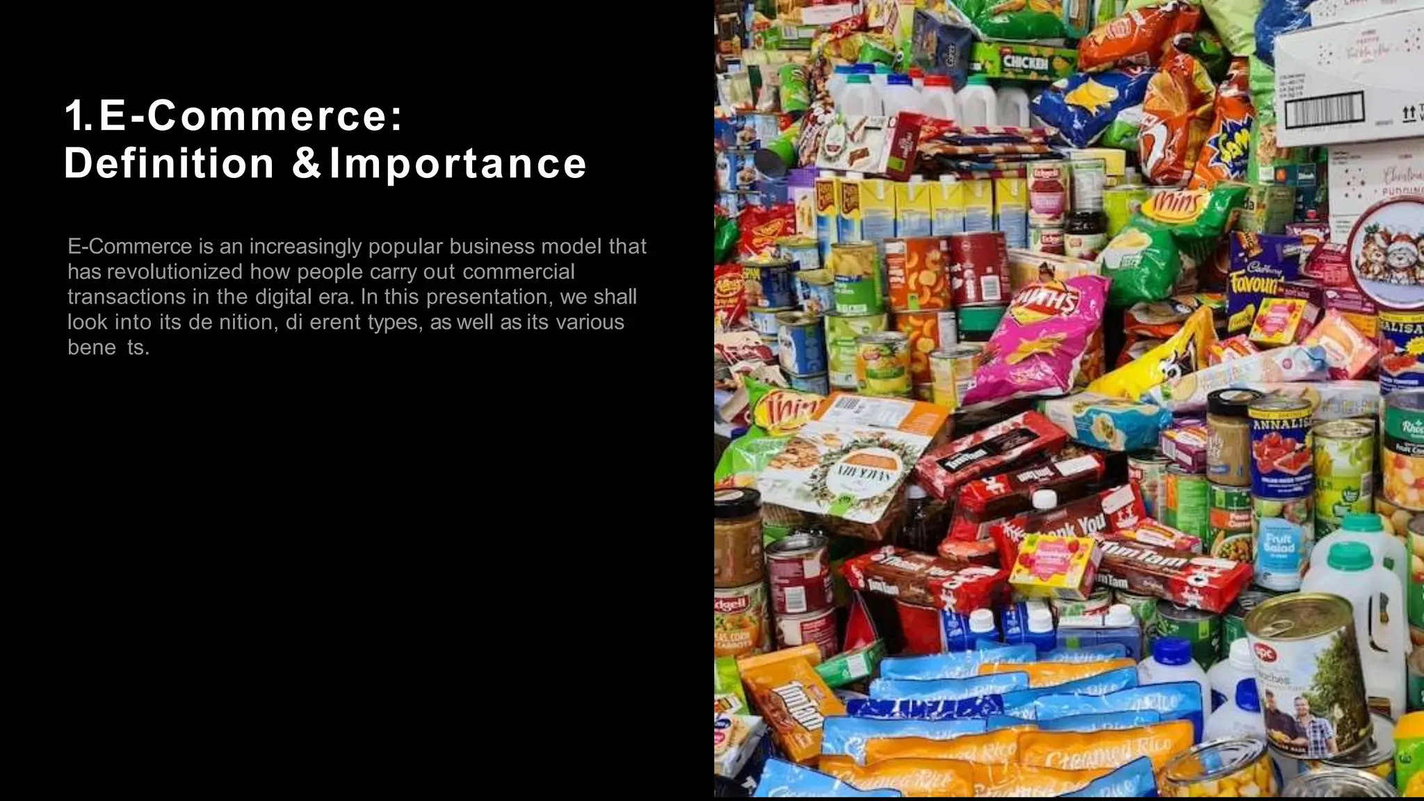 1.E-Commerce:
Definition & Importance
E-Commerce is an increasingly popular business model that
has revolutionized how people carry out commercial
transactions in the digital era. In this presentation, we shall
look into its de nition, di erent types, as well as its various
bene ts.
 