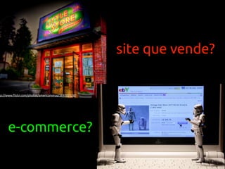 site que vende?


tp://www.ﬂickr.com/photos/americanvirus/3692025287




     e-commerce?
 