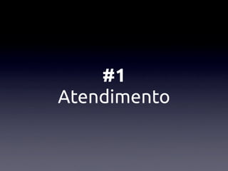#1
Atendimento
 