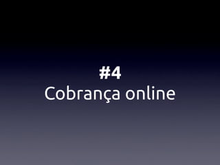 #4
Cobrança online
 