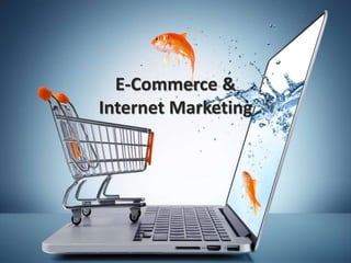 E-Commerce &
Internet Marketing
 