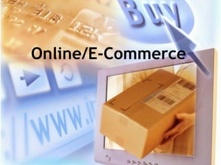 Online/E-Commerce
 
