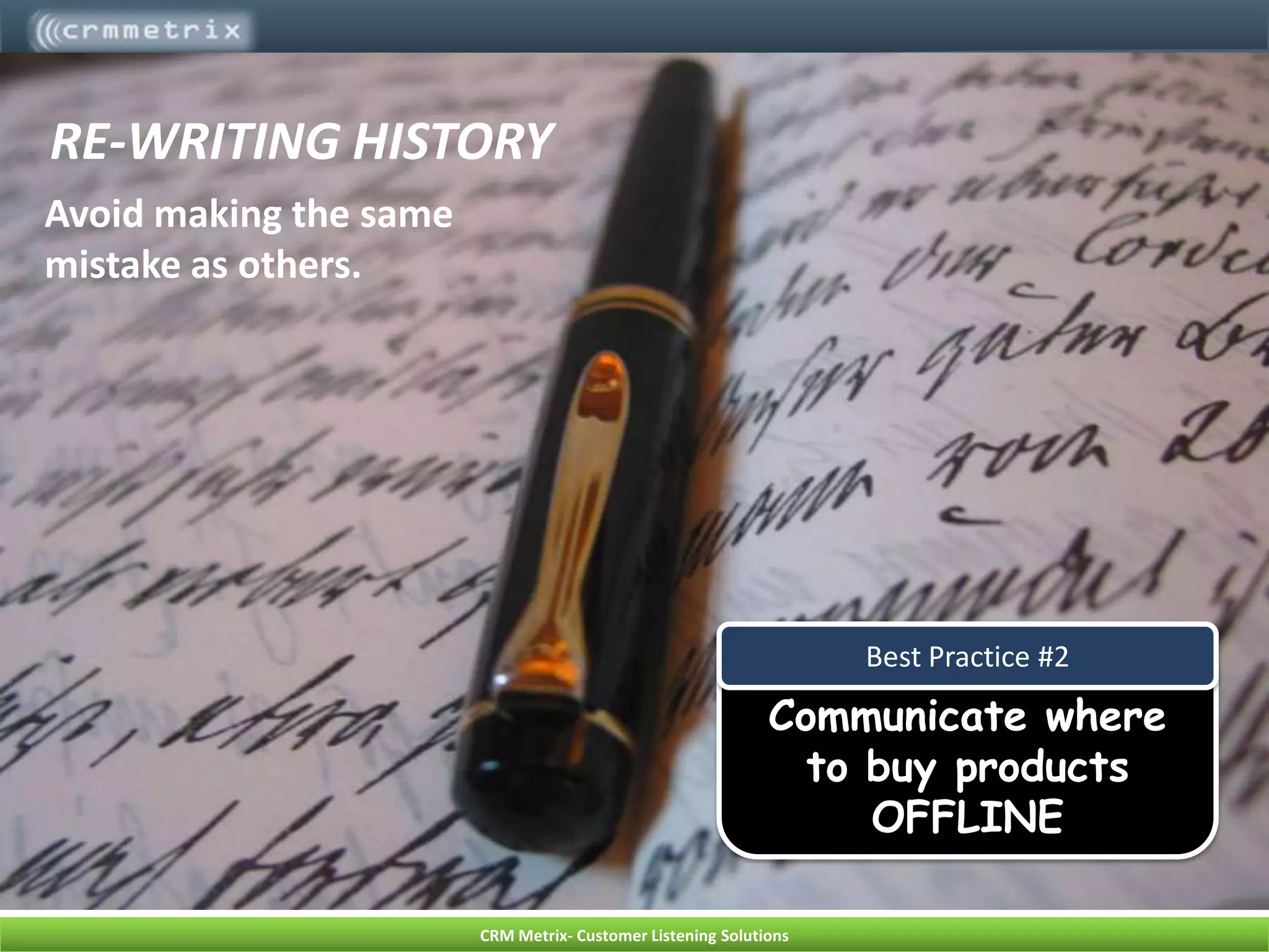 RE-WRITING HISTORYAvoid making the same mistake as others.Communicate where to buy products OFFLINEBest Practice #2