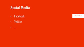 Social Media
‣   Facebook
‣   Twitter
‣   ...
 