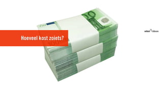 Hoeveel kost zoiets?
 