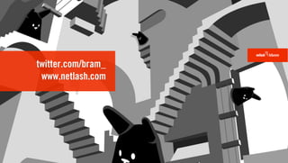 twitter.com/bram_
 www.netlash.com
 