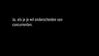 Ja, als je je wil onderscheiden van
concurrenten.
 