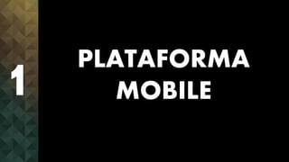 PLATAFORMA
MOBILE1
 