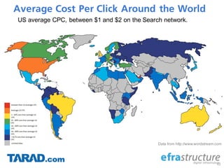 Average Cost Per Click Around the World
43
US average CPC, between $1 and $2 on the Search network.
Data from http://www.wordstream.com