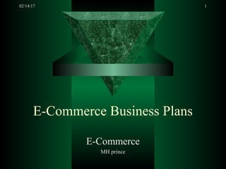 02/14/17 1
E-Commerce Business Plans
E-Commerce
MH prince
 