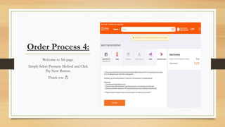 Order Process 4:
Welcome to 5th page.
Simply Select Payment Method and Click
Pay Now Button.
Thank you 
 