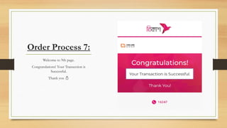 Order Process 7:
Welcome to 9th page.
Congratulations! Your Transection is
Successful.
Thank you 
 
