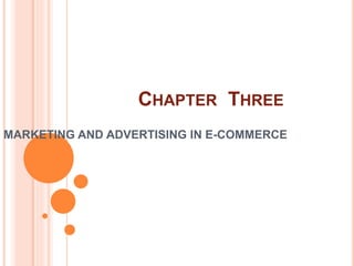 CHAPTER THREE
MARKETING AND ADVERTISING IN E-COMMERCE
 
