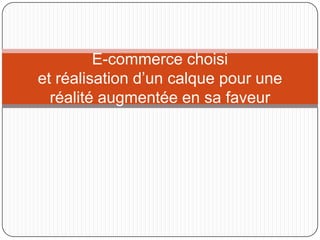 E-commerce choisiet réalisation d’un calque pour une réalité augmentée en sa faveur 