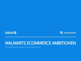 eCommerce Analyse für walmart.com
WALMARTS ECOMMERCE AMBITIONEN
 
