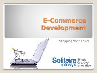 E-Commerce
Development
Shopping Made Easier
 