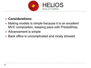 




Considerations:
Making models is simple because it is an excellent
MVC composition, keeping pace with PrestaShop.
Advancement is simple
Back office is uncomplicated and nicely showed.

 