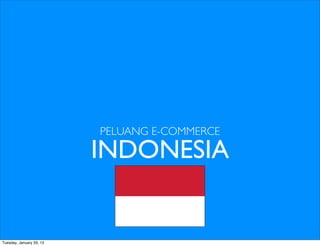 PELUANG E-COMMERCE

                          INDONESIA


Tuesday, January 29, 13
 