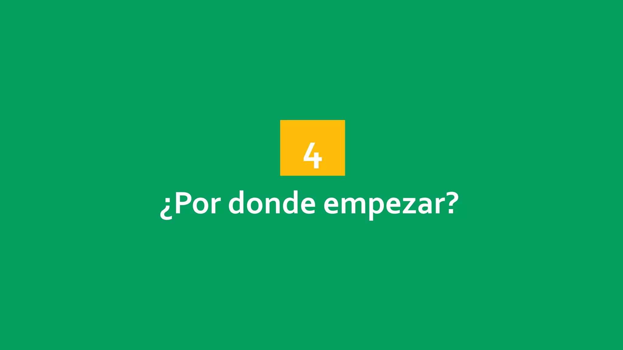4 
¿Por donde empezar? 
 