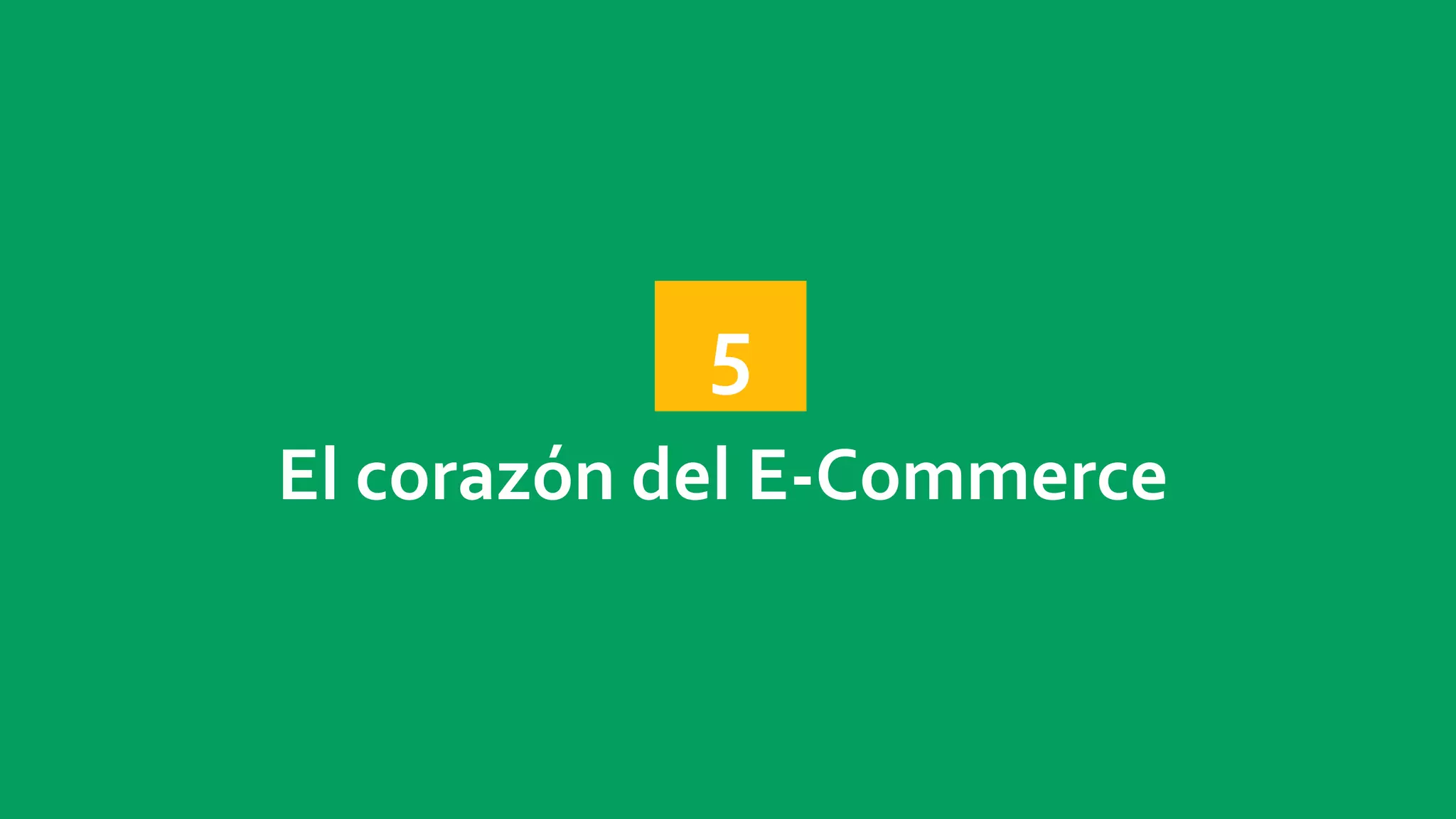 5 
El corazón del E-Commerce 
 