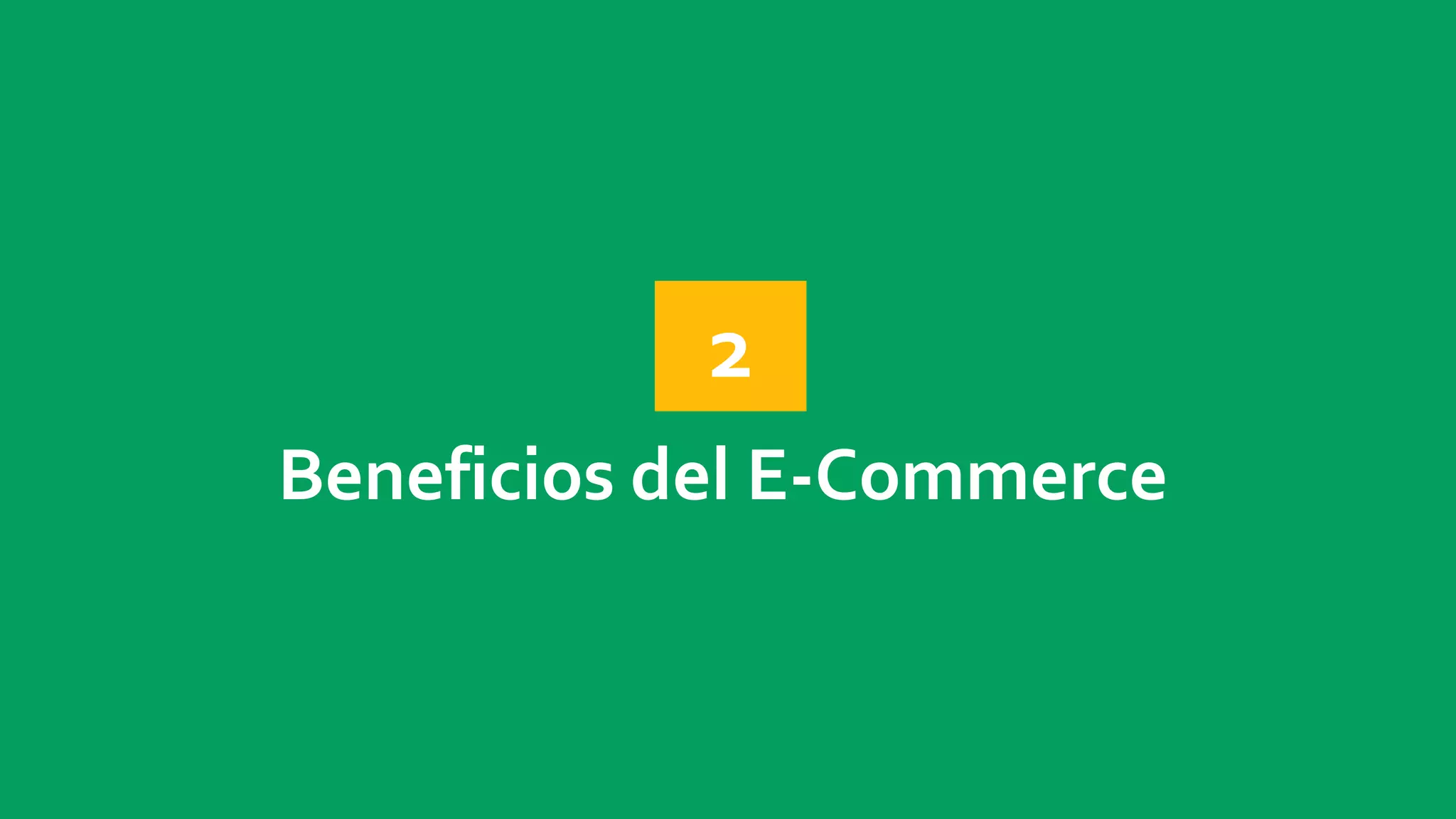 2 
Beneficios del E-Commerce 
 