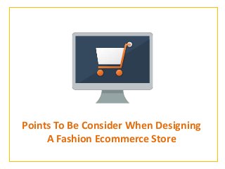 Points To Be Consider When Designing
A Fashion Ecommerce Store
 