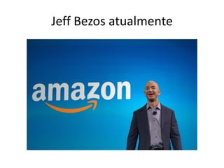 Jeff Bezos atualmente
 