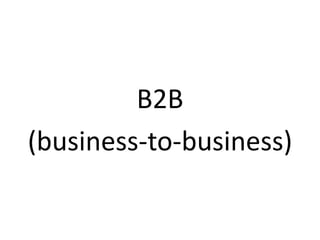 B2B
(business-to-business)
 