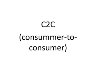 C2C
(consummer-to-
consumer)
 