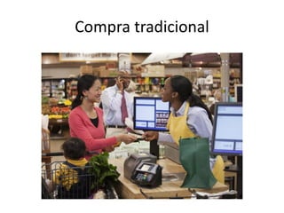 Compra tradicional
 