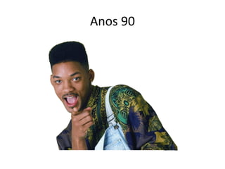 Anos 90
 