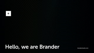 branderstudio.comHello, we are Brander
 