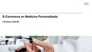 E-Commerce en Medicina Personalizada
VerónicaDávila
 
