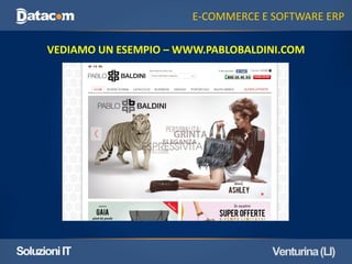 E-COMMERCE E SOFTWARE ERP 
VEDIAMO UN ESEMPIO – WWW.PABLOBALDINI.COM  