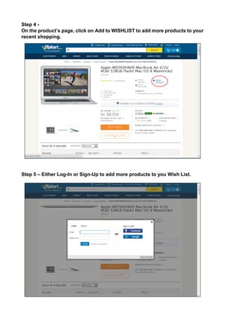 Step 4 - 
On the product’s page, click on Add to WISHLIST to add more products to your recent shopping. 
Step 5 – Either Log-In or Sign-Up to add more products to you Wish List.  