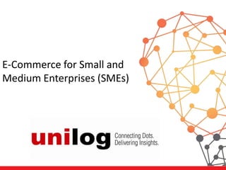 E-Commerce for Small and
Medium Enterprises (SMEs)
 