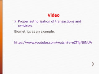 Video
» Proper authorization of transactions and
activities.
Biometrics as an example.
https://www.youtube.com/watch?v=eZTfgNIiNUA
 