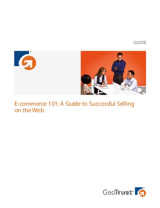 GUIDE

E-commerce 101: A Guide to Successful Selling
on the Web

 